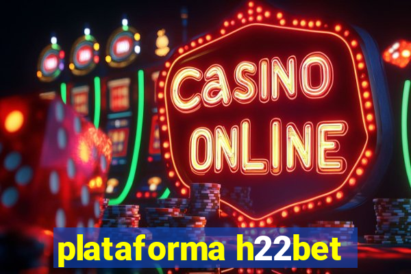 plataforma h22bet